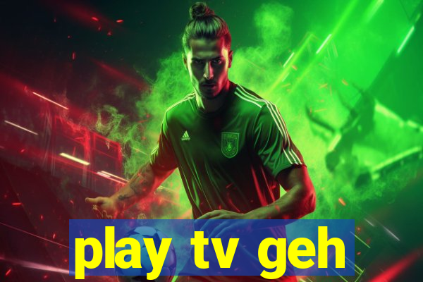 play tv geh